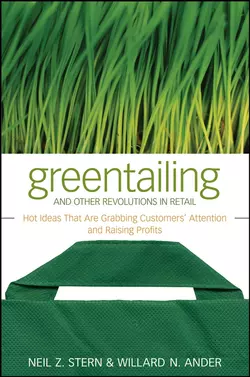 Greentailing and Other Revolutions in Retail. Hot Ideas That Are Grabbing Customers′ Attention and Raising Profits, Neil Stern