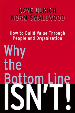 Why the Bottom Line Isn′t!. How to Build Value Through People and Organization, Dave Ulrich