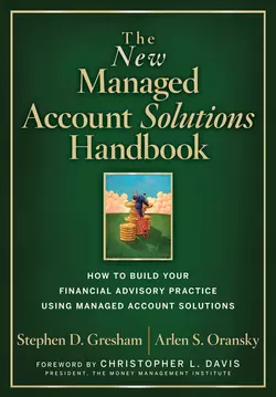 The New Managed Account Solutions Handbook. How to Build Your Financial Advisory Practice Using Managed Account Solutions, Stephen Gresham