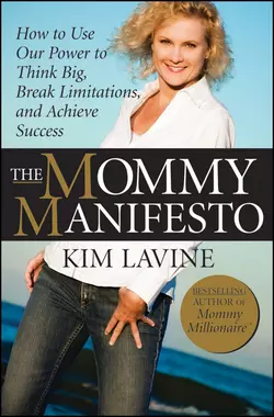 The Mommy Manifesto. How to Use Our Power to Think Big, Break Limitations and Achieve Success, Kim Lavine