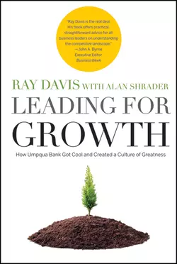 Leading for Growth. How Umpqua Bank Got Cool and Created a Culture of Greatness, Alan Shrader