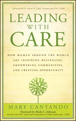 Leading with Care. How Women Around the World are Inspiring Businesses, Empowering Communities, and Creating Opportunity, Mary Cantando