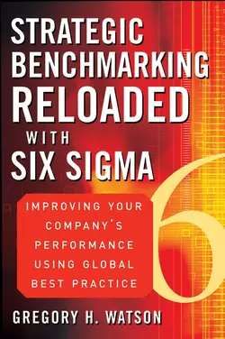 Strategic Benchmarking Reloaded with Six Sigma. Improving Your Company′s Performance Using Global Best Practice, Gregory Watson