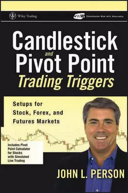 Candlestick and Pivot Point Trading Triggers. Setups for Stock, Forex, and Futures Markets, John Person