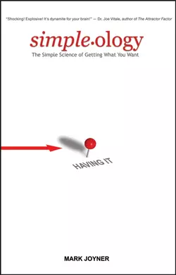 Simpleology. The Simple Science of Getting What You Want Mark Joyner