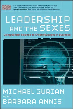 Leadership and the Sexes. Using Gender Science to Create Success in Business, Michael Gurian