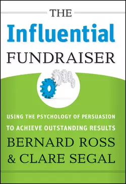 The Influential Fundraiser. Using the Psychology of Persuasion to Achieve Outstanding Results, Bernard Ross