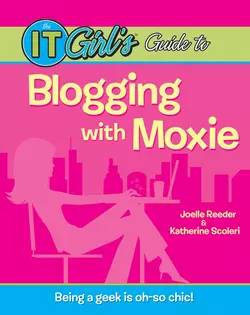 The IT Girl′s Guide to Blogging with Moxie Joelle Reeder и Katherine Scoleri