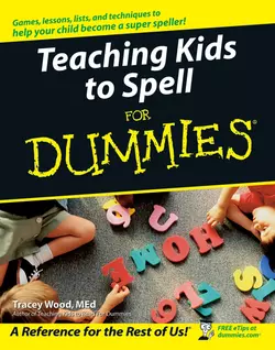 Teaching Kids to Spell For Dummies, Tracey Wood