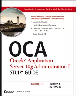 OCA Oracle Application Server 10g Administration I Study Guide. (Exam 1Z0-311), Bob Bryla