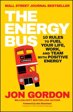 The Energy Bus. 10 Rules to Fuel Your Life, Work, and Team with Positive Energy, Ken Blanchard