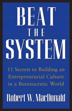 Beat The System. 11 Secrets to Building an Entrepreneurial Culture in a Bureaucratic World, Robert MacDonald