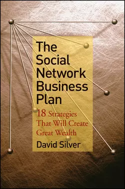 The Social Network Business Plan. 18 Strategies That Will Create Great Wealth, David Silver