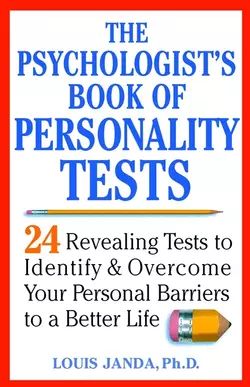 The Psychologist′s Book of Personality Tests. 24 Revealing Tests to Identify and Overcome Your Personal Barriers to a Better Life, Louis Janda