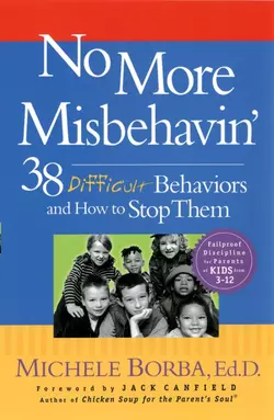 No More Misbehavin′. 38 Difficult Behaviors and How to Stop Them, Мишель Борба