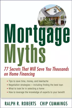 Mortgage Myths. 77 Secrets That Will Save You Thousands on Home Financing, Chip Cummings