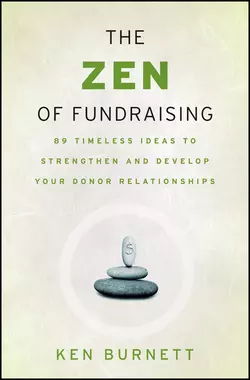 The Zen of Fundraising. 89 Timeless Ideas to Strengthen and Develop Your Donor Relationships, Ken Burnett