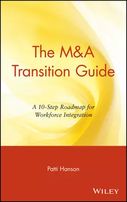 The M&A Transition Guide. A 10-Step Roadmap for Workforce Integration Patti Hanson