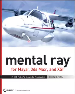 mental ray for Maya  3ds Max  and XSI. A 3D Artist′s Guide to Rendering Boaz Livny