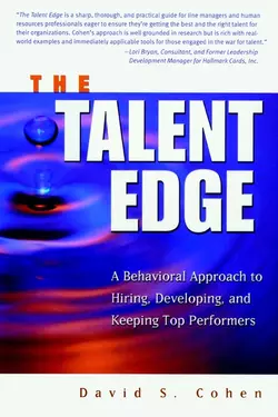 The Talent Edge. A Behavioral Approach to Hiring, Developing, and Keeping Top Performers, David Cohen