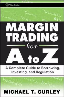 Margin Trading from A to Z. A Complete Guide to Borrowing, Investing and Regulation, Michael Curley