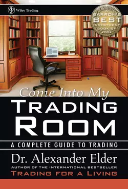 Come Into My Trading Room. A Complete Guide to Trading, Alexander Elder