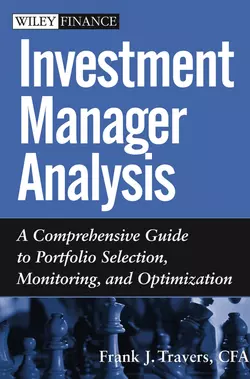 Investment Manager Analysis. A Comprehensive Guide to Portfolio Selection, Monitoring and Optimization, Frank Travers