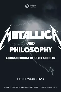 Metallica and Philosophy. A Crash Course in Brain Surgery William Irwin