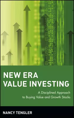 New Era Value Investing. A Disciplined Approach to Buying Value and Growth Stocks, Nancy Tengler