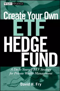 Create Your Own ETF Hedge Fund. A Do-It-Yourself ETF Strategy for Private Wealth Management, David Fry