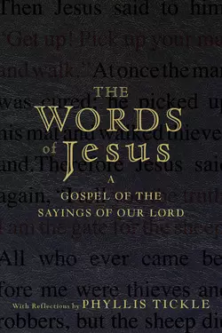 The Words of Jesus. A Gospel of the Sayings of Our Lord with Reflections by Phyllis Tickle, Phyllis Tickle