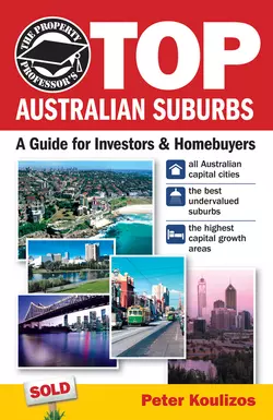 The Property Professor′s Top Australian Suburbs. A Guide for Investors and Home Buyers, Peter Koulizos