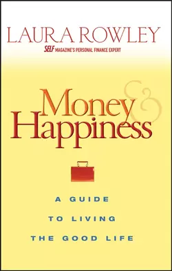 Money and Happiness. A Guide to Living the Good Life, Laura Rowley