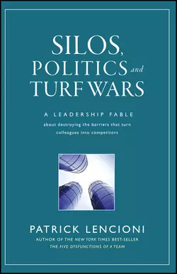 Silos, Politics and Turf Wars. A Leadership Fable About Destroying the Barriers That Turn Colleagues Into Competitors, Патрик Ленсиони