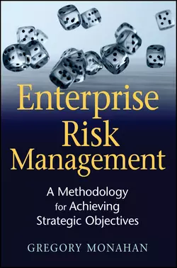 Enterprise Risk Management. A Methodology for Achieving Strategic Objectives, Gregory Monahan