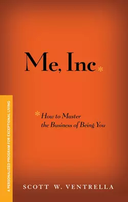 Me, Inc. How to Master the Business of Being You. A Personalized Program for Exceptional Living, Scott Ventrella