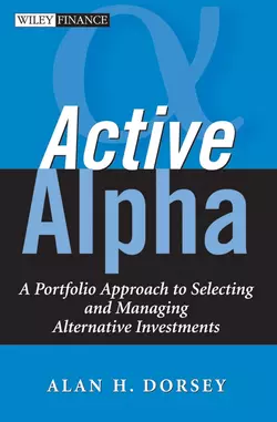 Active Alpha. A Portfolio Approach to Selecting and Managing Alternative Investments, Alan Dorsey