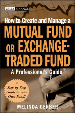 How to Create and Manage a Mutual Fund or Exchange-Traded Fund. A Professional′s Guide, Melinda Gerber