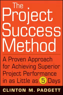 The Project Success Method. A Proven Approach for Achieving Superior Project Performance in as Little as 5 Days, Clinton Padgett