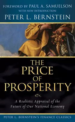 The Price of Prosperity. A Realistic Appraisal of the Future of Our National Economy (Peter L. Bernstein′s Finance Classics), Paul Samuelson