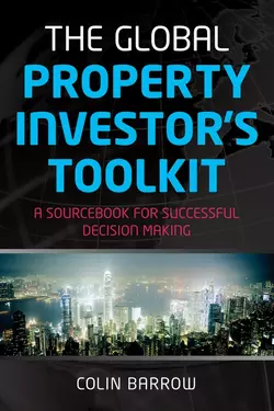 The Global Property Investor′s Toolkit. A Sourcebook for Successful Decision Making Colin Barrow