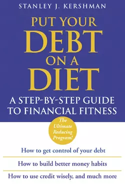 Put Your Debt on a Diet. A Step-by-Step Guide to Financial Fitness, Stanley Kershman