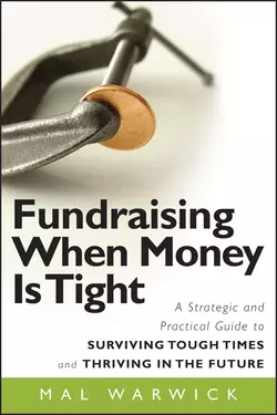 Fundraising When Money Is Tight. A Strategic and Practical Guide to Surviving Tough Times and Thriving in the Future, Mal Warwick