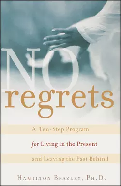 No Regrets. A Ten-Step Program for Living in the Present and Leaving the Past Behind, Hamilton Beazley