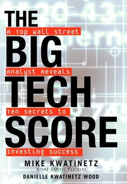 The Big Tech Score. A Top Wall Street Analyst Reveals Ten Secrets to Investing Success, Mike Kwatinetz