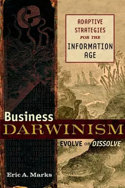 Business Darwinism: Evolve or Dissolve. Adaptive Strategies for the Information Age, Eric Marks