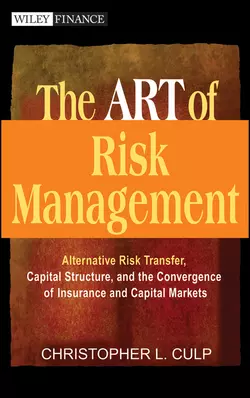 The ART of Risk Management. Alternative Risk Transfer, Capital Structure, and the Convergence of Insurance and Capital Markets, Christopher Culp