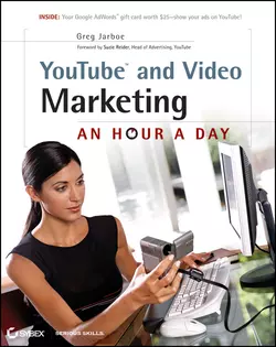 YouTube and Video Marketing. An Hour a Day, Greg Jarboe