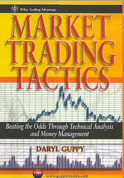 Market Trading Tactics. Beating the Odds Through Technical Analysis and Money Management, Daryl Guppy