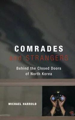 Comrades and Strangers. Behind the Closed Doors of North Korea, Michael Harrold